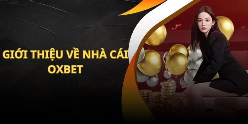 Tin tức chung giới thiệu về nhà cái Oxbet đến anh em