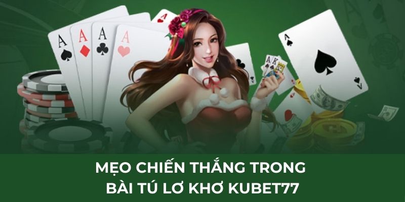 Mẹo chiến thắng trong bài tú lơ khơ siêu dễ